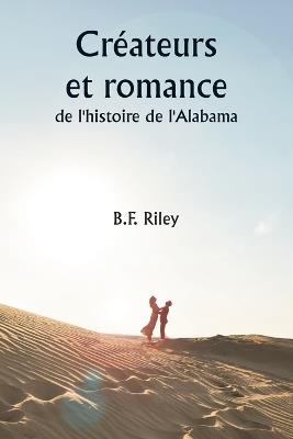Cr?ateurs et romance de l'histoire de l'Alabama - B F Riley - cover