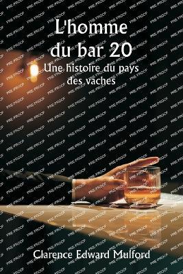 L'homme du bar 20 Une histoire du pays des vaches - Clarence Edward Mulford - cover