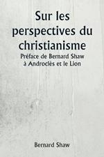 Sur les perspectives du christianisme Pr?face de Bernard Shaw ? Androcl?s et le Lion
