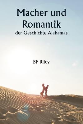 Macher und Romantik der Geschichte Alabamas - B F Riley - cover