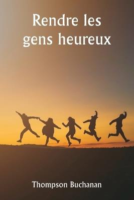 Rendre les gens heureux - Thompson Buchanan - cover