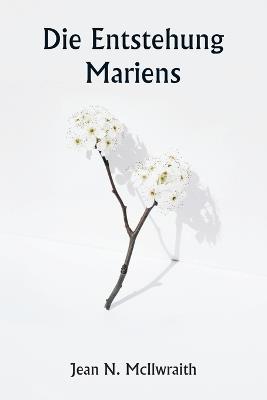 Die Entstehung Mariens - Jean N McIlwraith - cover
