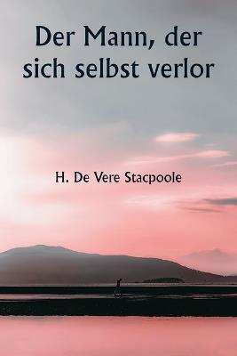 Der Mann, der sich selbst verlor - H De Vere Stacpoole - cover