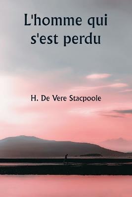 L'homme qui s'est perdu - H De Vere Stacpoole - cover