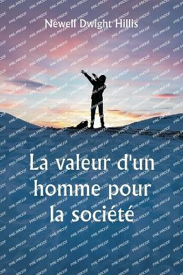 La valeur d'un homme pour la soci?t? ?tudes sur la culture personnelle et le caract?re - Newell Dwight Hillis - cover