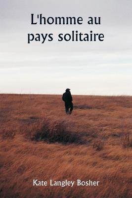 L'homme au pays solitaire - Kate Langley Bosher - cover