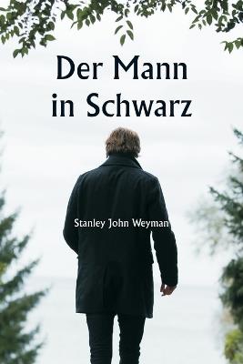 Der Mann in Schwarz - Stanley John Weyman - cover