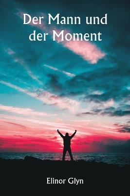 Der Mann und der Moment - Elinor Glyn - cover