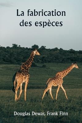 La fabrication des esp?ces - Douglas Dewar,Frank Finn - cover