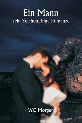 Ein Mann sein Zeichen. Eine Romanze - Wc Morgen - cover