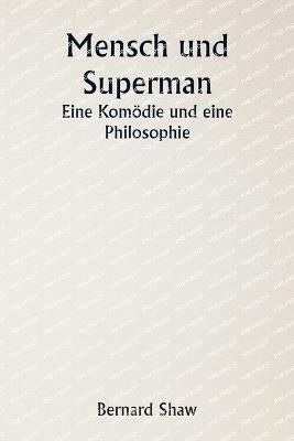 Mensch und Superman - Eine Kom?die und eine Philosophie - Bernard Shaw - cover