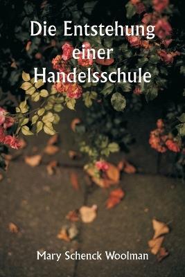 Die Entstehung einer Handelsschule - Mary Schenck Woolman - cover