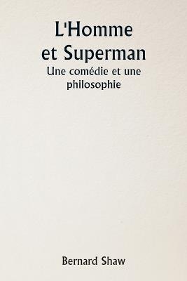 L'Homme et Superman Une com?die et une philosophie - Bernard Shaw - cover