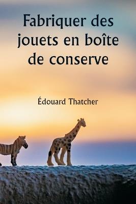 Fabriquer des jouets en bo?te de conserve - ?douard Thatcher - cover