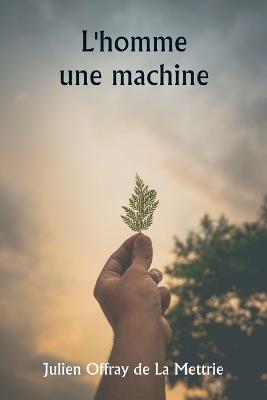 L'homme une machine - Julien Offray de la Mettrie - cover