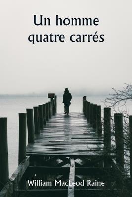 Un homme quatre carr?s - William MacLeod Raine - cover