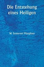 Die Entstehung eines Heiligen