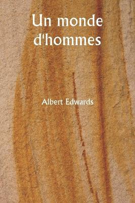 Un monde d'hommes - Albert Edwards - cover