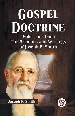 Gospel Doctrine Selections from the Sermons and Writings of Joseph F. Smith - Joseph F. Smith - cover