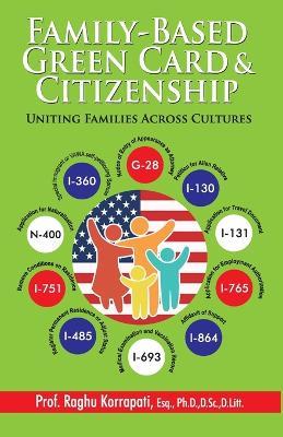 Family-Based Green Card & Citizenship: Uniting Families Across Cultures - Raghu Korrapati - cover