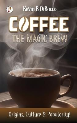 Coffee The Mugic Brew - Kevin B Dibacco - cover