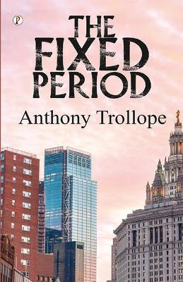 The Fixed Period - Anthony Trollope - cover