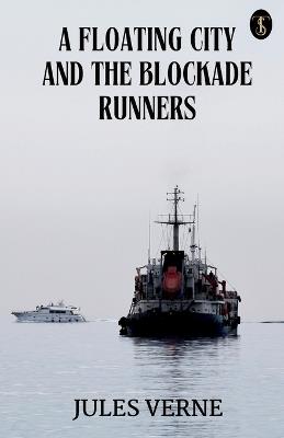 A Floating City And The Blockade Runners - Jules Verne - cover