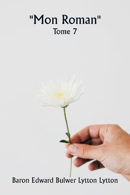 ""Mon roman"" Tome 7 - Baron Edward Bulwer Lytton Lytton - cover