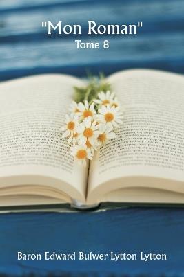 ""Mon roman"" Tome 8 - Baron Edward Bulwer Lytton Lytton - cover