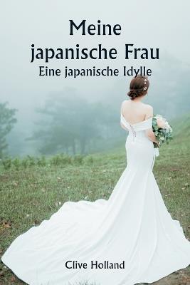 Meine japanische Frau - Eine japanische Idylle - Clive Holland - cover