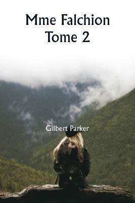 Mme Falchion Tome 2 - Gilbert Parker - cover