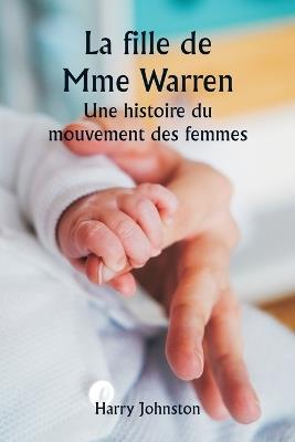 La fille de Mme Warren Une histoire du mouvement des femmes - Harry Johnston - cover