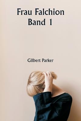 Frau Falchion Band 1 - Gilbert Parker - cover