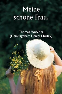 Meine schöne Frau. - Thomas Woolner - cover