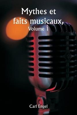 Mythes et faits musicaux, Volume 1 - Carl Engel - cover
