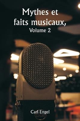 Mythes et faits musicaux, Volume 2 - Carl Engel - cover