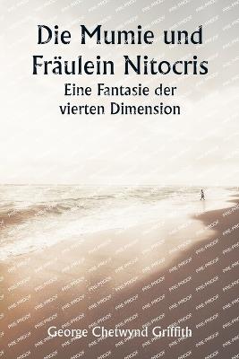 Die Mumie und Fräulein Nitocris Eine Fantasie der vierten Dimension - George Chetwynd Griffith - cover