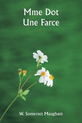 Mme Dot Une Farce - W Somerset Maugham - cover