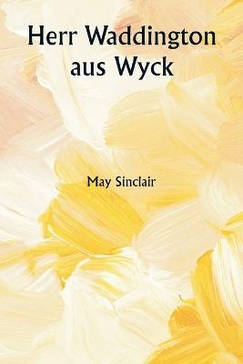 Herr Waddington aus Wyck - May Sinclair - cover