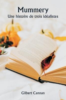 Mummery Une histoire de trois idéalistes - Gilbert Cannan - cover