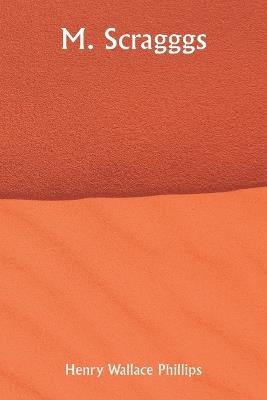 M. Scragggs - Henry Wallace Phillips - cover