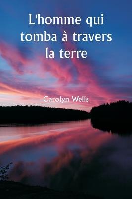 L'homme qui tomba à travers la terre - Carolyn Wells - cover