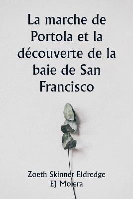 La marche de Portola et la découverte de la baie de San Francisco - Zoeth Skinner Eldredge - cover