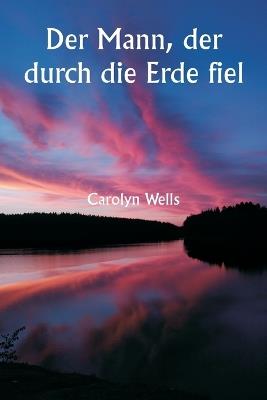 Der Mann, der durch die Erde fiel - Carolyn Wells - cover