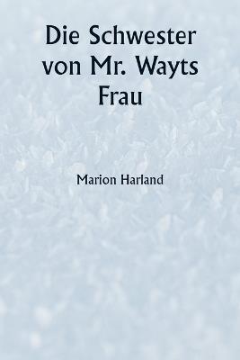 Die Schwester von Mr. Wayts Frau - Marion Harland - cover