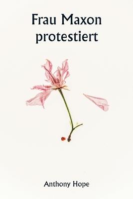 Frau Maxon protestiert - Anthony Hope - cover