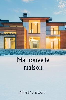 Ma nouvelle maison - Mme Molesworth - cover