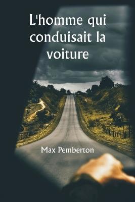 L'homme qui conduisait la voiture - Max Pemberton - cover