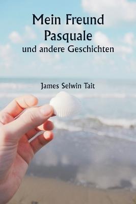 Mein Freund Pasquale und andere Geschichten - James Selwin Tait - cover