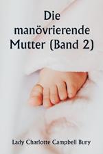 Die man?vrierende Mutter (Band 2)
